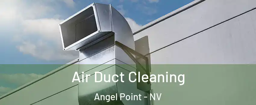 Air Duct Cleaning Angel Point - NV