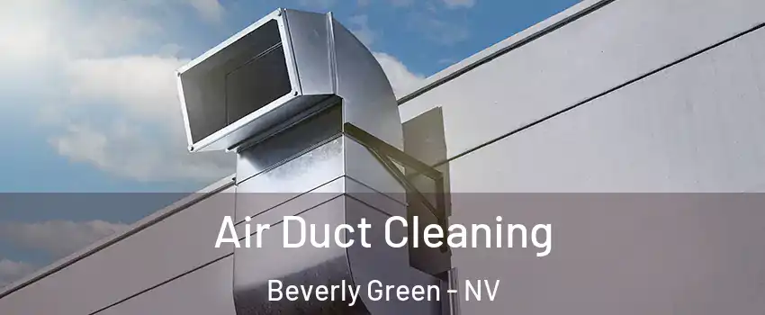 Air Duct Cleaning Beverly Green - NV