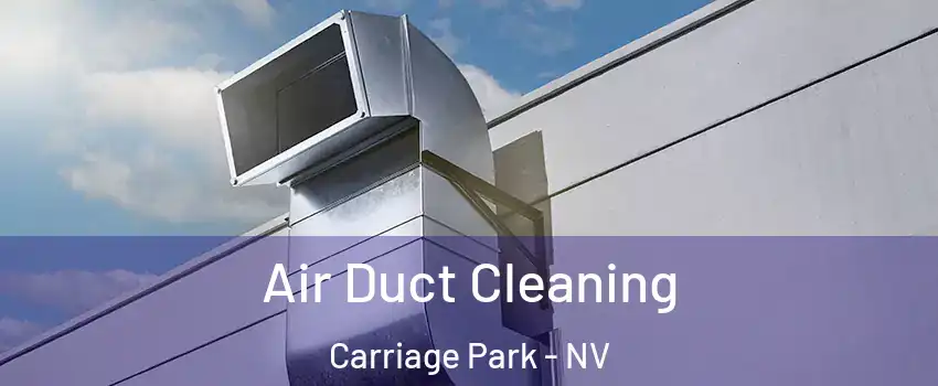 Air Duct Cleaning Carriage Park - NV