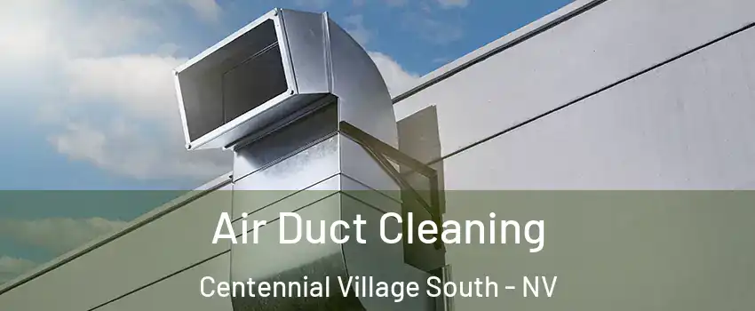 Air Duct Cleaning Centennial Village South - NV