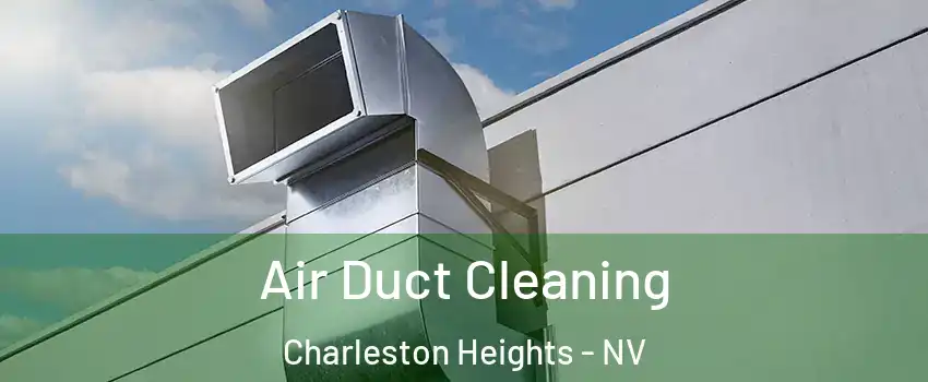 Air Duct Cleaning Charleston Heights - NV