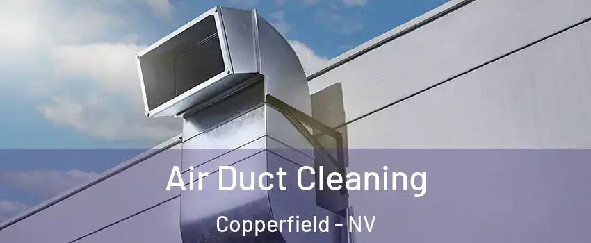 Air Duct Cleaning Copperfield - NV