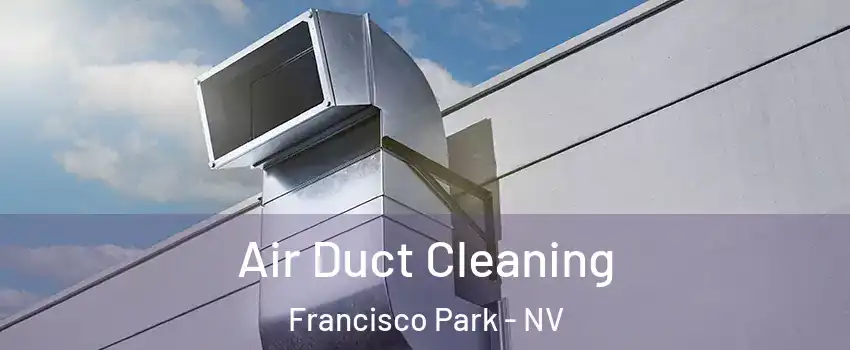 Air Duct Cleaning Francisco Park - NV