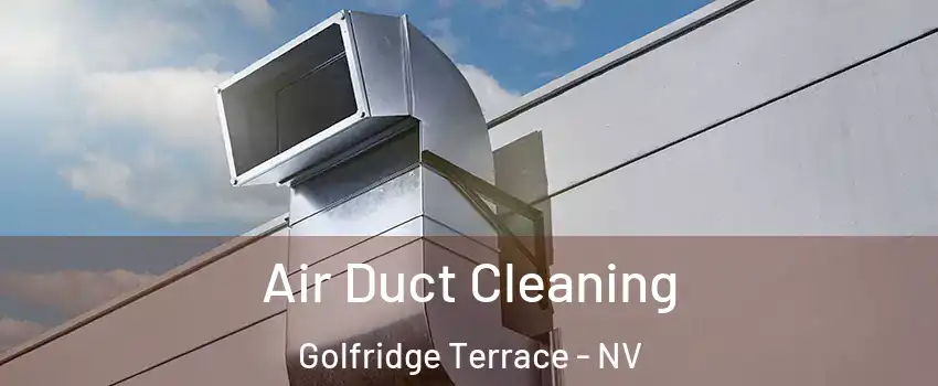 Air Duct Cleaning Golfridge Terrace - NV