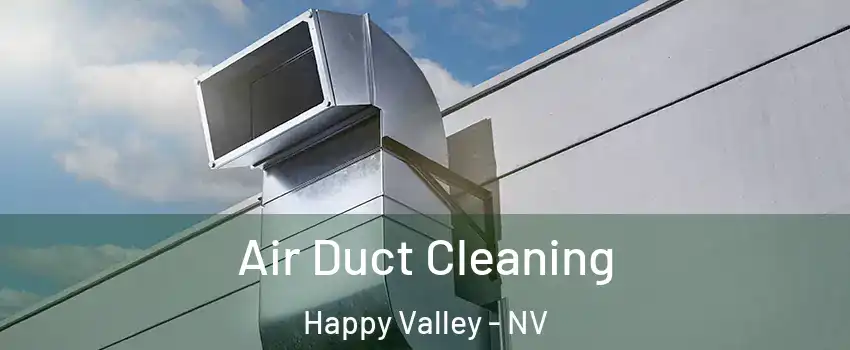 Air Duct Cleaning Happy Valley - NV