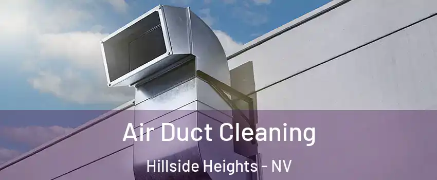 Air Duct Cleaning Hillside Heights - NV