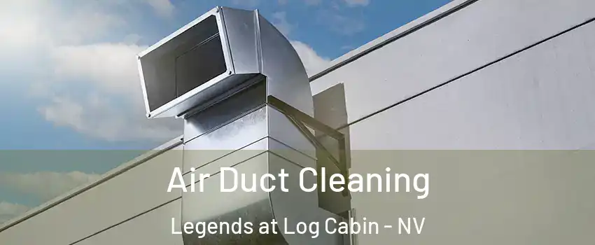 Air Duct Cleaning Legends at Log Cabin - NV