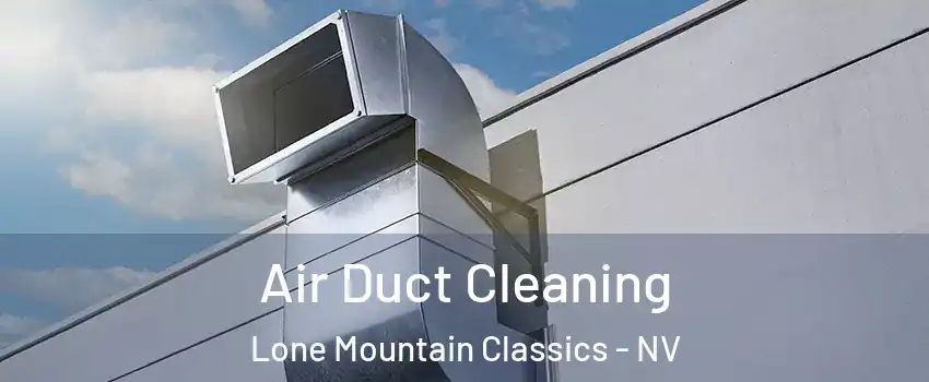 Air Duct Cleaning Lone Mountain Classics - NV