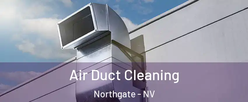 Air Duct Cleaning Northgate - NV