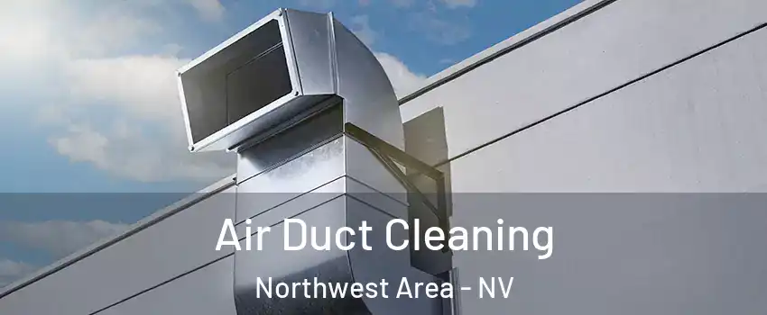 Air Duct Cleaning Northwest Area - NV