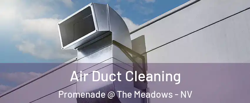 Air Duct Cleaning Promenade @ The Meadows - NV