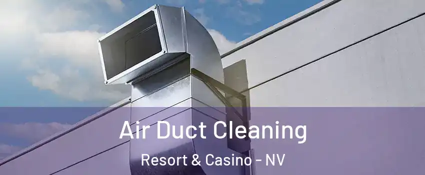 Air Duct Cleaning Resort & Casino - NV