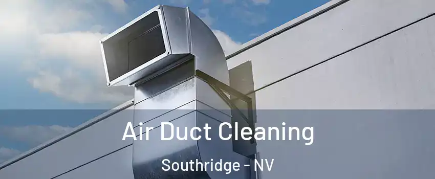 Air Duct Cleaning Southridge - NV