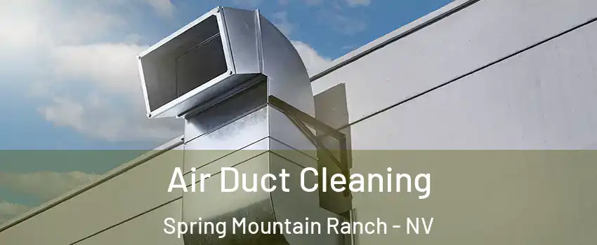 Air Duct Cleaning Spring Mountain Ranch - NV