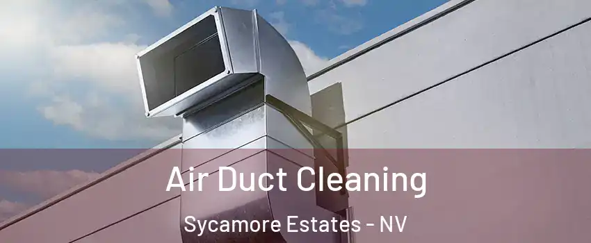 Air Duct Cleaning Sycamore Estates - NV