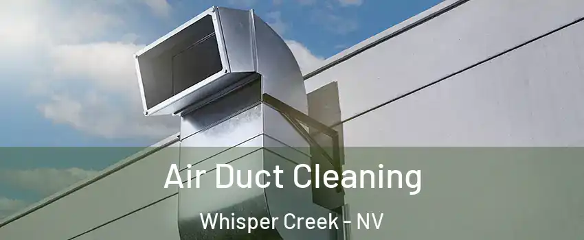 Air Duct Cleaning Whisper Creek - NV