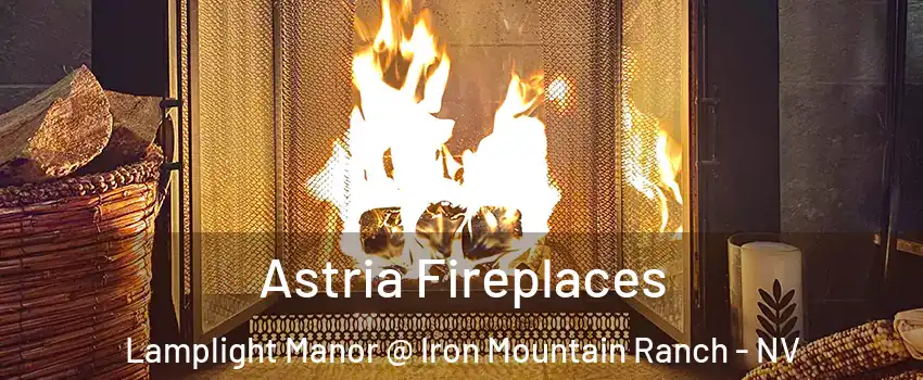 Astria Fireplaces Lamplight Manor @ Iron Mountain Ranch - NV