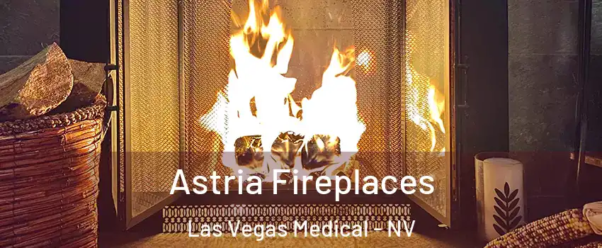 Astria Fireplaces Las Vegas Medical - NV