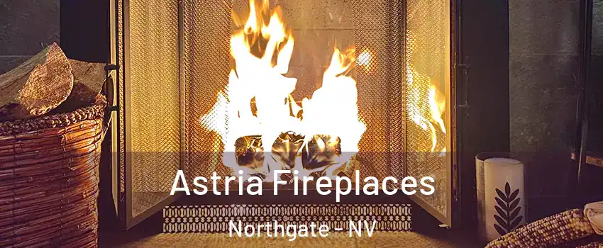 Astria Fireplaces Northgate - NV
