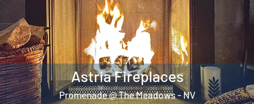 Astria Fireplaces Promenade @ The Meadows - NV