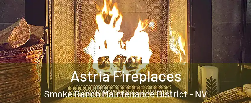 Astria Fireplaces Smoke Ranch Maintenance District - NV