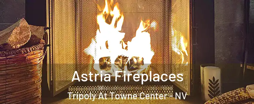 Astria Fireplaces Tripoly At Towne Center - NV