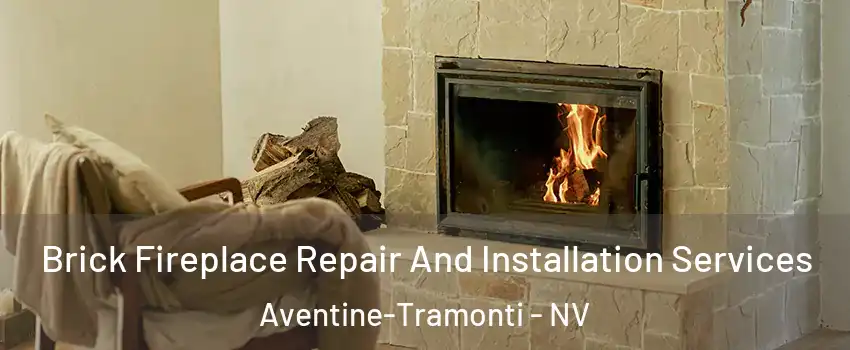 Brick Fireplace Repair And Installation Services Aventine-Tramonti - NV