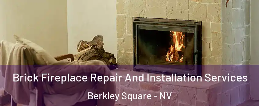 Brick Fireplace Repair And Installation Services Berkley Square - NV