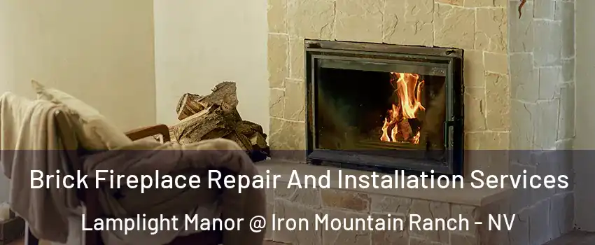 Brick Fireplace Repair And Installation Services Lamplight Manor @ Iron Mountain Ranch - NV