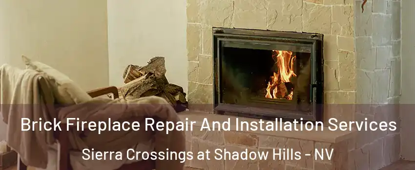 Brick Fireplace Repair And Installation Services Sierra Crossings at Shadow Hills - NV