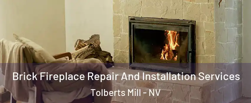 Brick Fireplace Repair And Installation Services Tolberts Mill - NV