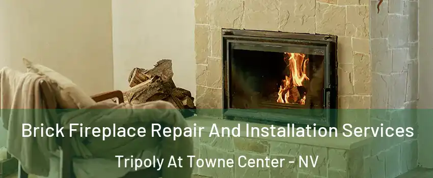 Brick Fireplace Repair And Installation Services Tripoly At Towne Center - NV