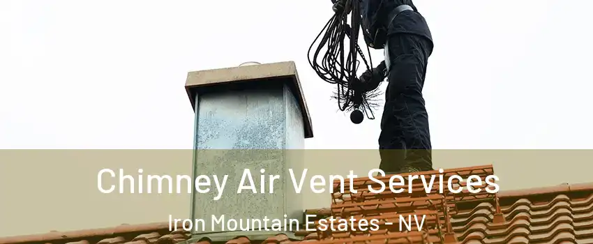 Chimney Air Vent Services Iron Mountain Estates - NV