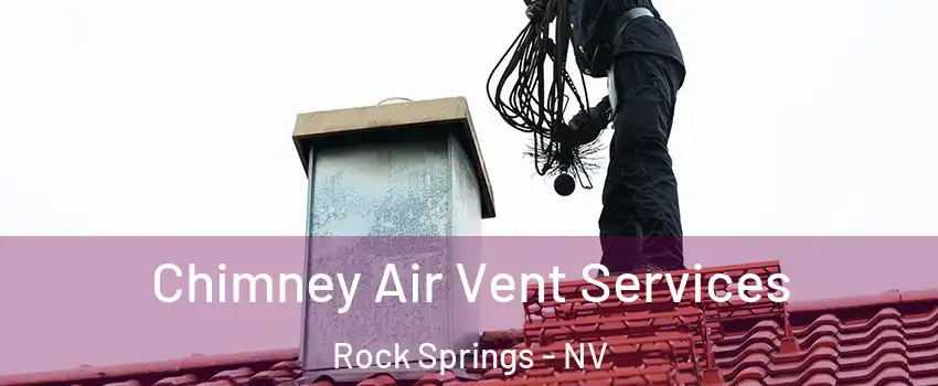 Chimney Air Vent Services Rock Springs - NV