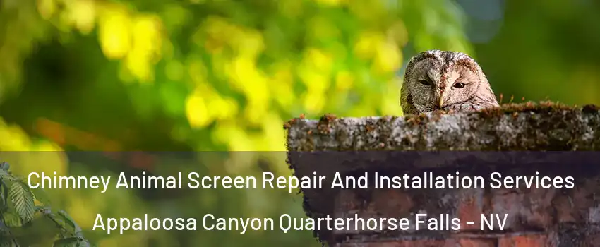 Chimney Animal Screen Repair And Installation Services Appaloosa Canyon Quarterhorse Falls - NV