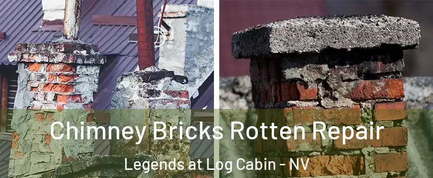 Chimney Bricks Rotten Repair Legends at Log Cabin - NV
