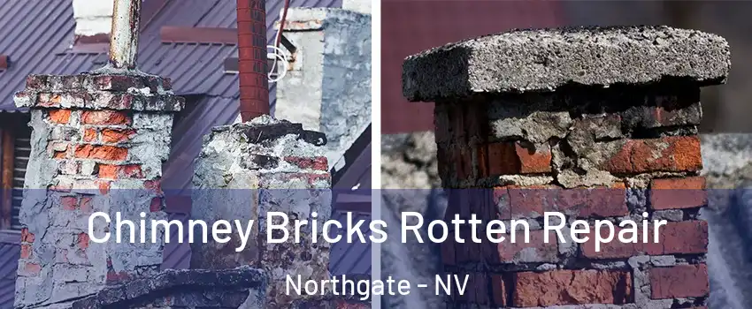 Chimney Bricks Rotten Repair Northgate - NV
