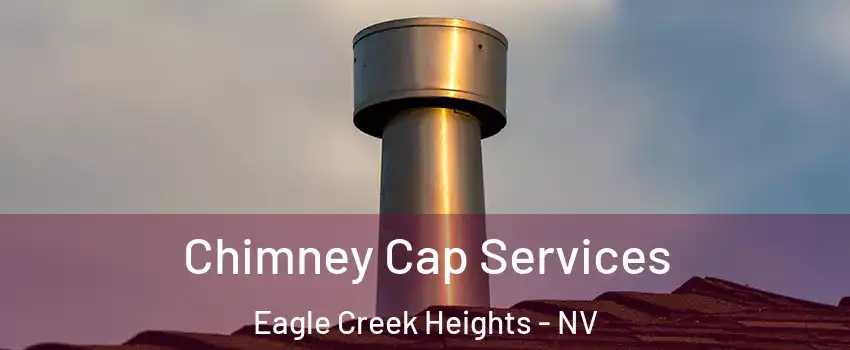 Chimney Cap Services Eagle Creek Heights - NV