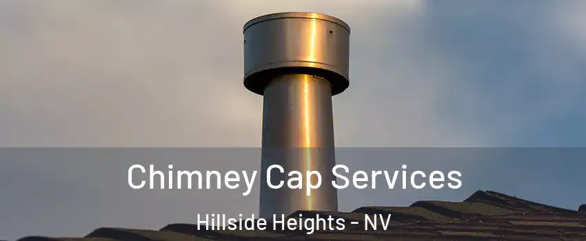 Chimney Cap Services Hillside Heights - NV