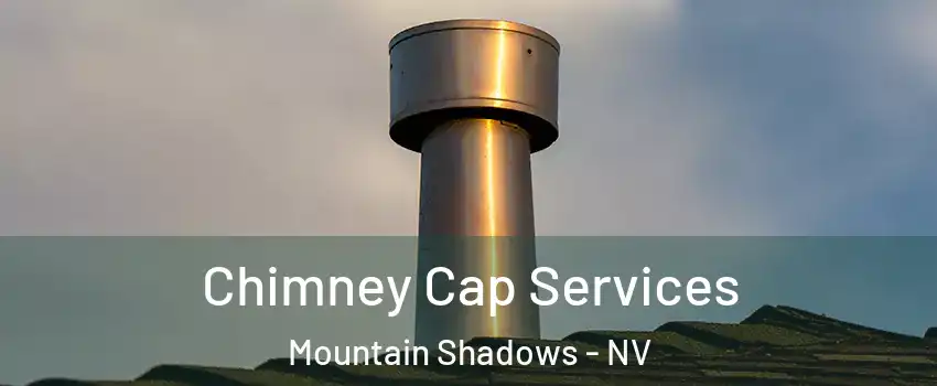 Chimney Cap Services Mountain Shadows - NV
