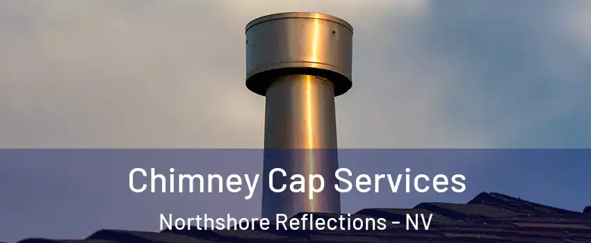 Chimney Cap Services Northshore Reflections - NV