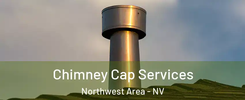 Chimney Cap Services Northwest Area - NV