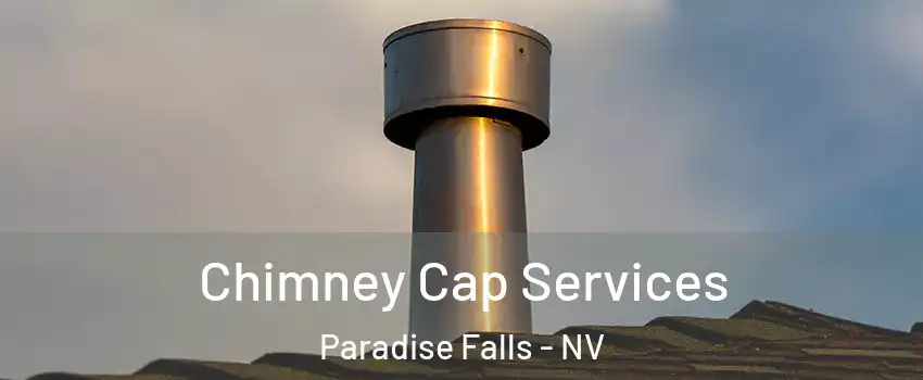 Chimney Cap Services Paradise Falls - NV