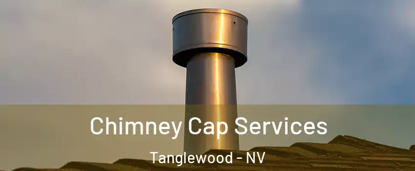 Chimney Cap Services Tanglewood - NV
