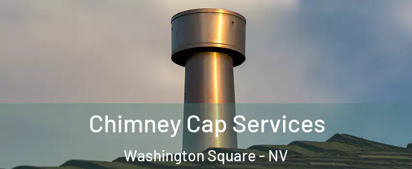Chimney Cap Services Washington Square - NV