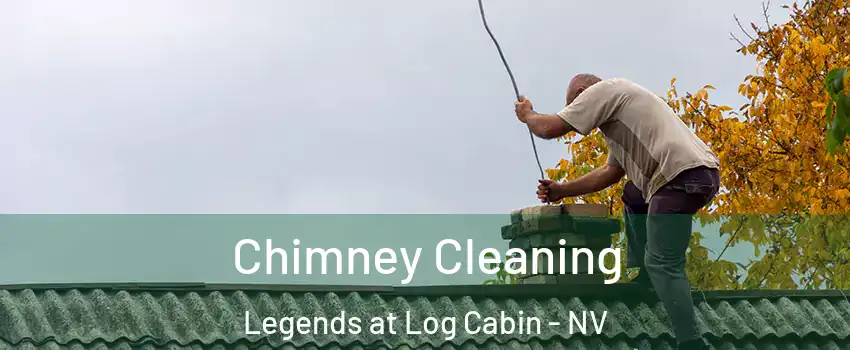 Chimney Cleaning Legends at Log Cabin - NV