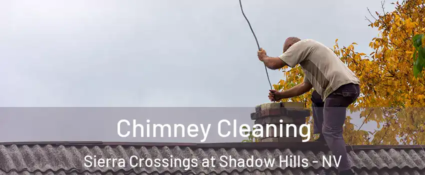 Chimney Cleaning Sierra Crossings at Shadow Hills - NV