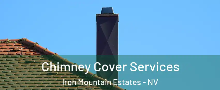 Chimney Cover Services Iron Mountain Estates - NV