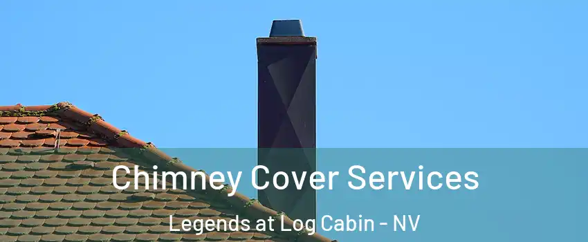 Chimney Cover Services Legends at Log Cabin - NV