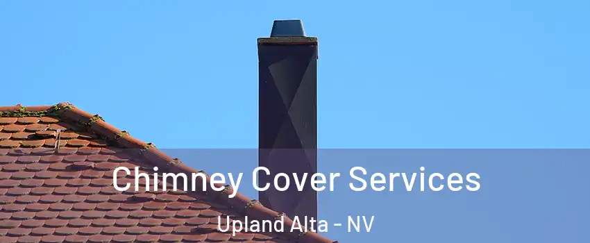 Chimney Cover Services Upland Alta - NV
